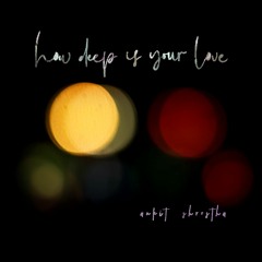 How Deep Is Your Love