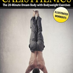 PDF read online Calisthenics: The 20-Minute Dream Body with Bodyweight Exercises and Calisthenic