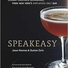 [FREE] EBOOK 📌 Speakeasy: The Employees Only Guide to Classic Cocktails Reimagined b