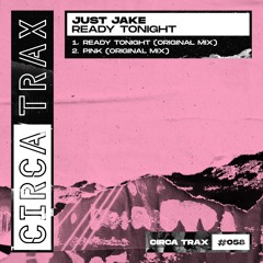 Just Jake - Ready Tonight (Original Mix) [Circa Trax]