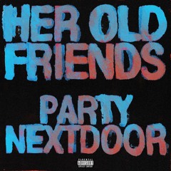 Her Old Friends Remix [PartyNextDoor - Her Old Friends]