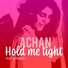 Achan - Hold Me Tight (feat. DJ Remcy)