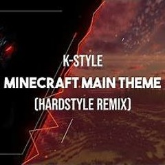 Minecraft Main Theme (Hardstyle Remix By K - Style)