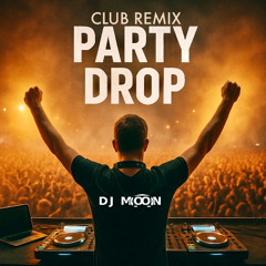 Party Drop (DJ Moon Club Remix)