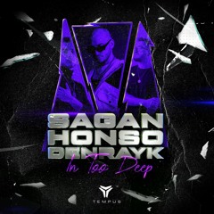 Sagan & Honso X Denrayk - In Too Deep