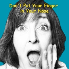 Don't Put Your Finger In Your Nose!