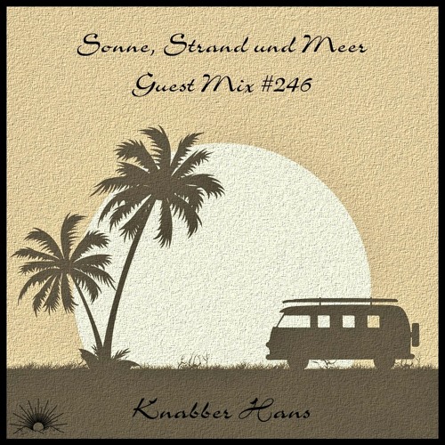 Sonne, Strand und Meer Guest Mix #246 by Knabber Hans