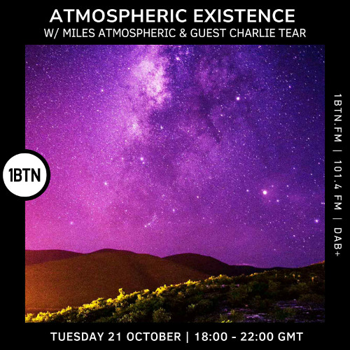 Atmospheric Existence W / Miles Atmospheric & guest: Charlie Tear (50Arc / Quadrae)