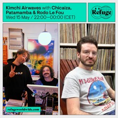 Kimchi Airwaves - Chicaiza, Patamamba & Rodo Le Fou - 15 May 2024