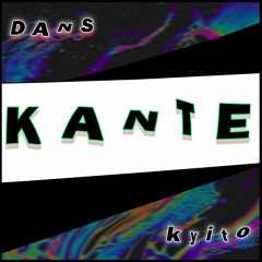 KANTE - DANS x kyito