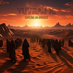 Dancing On Arrakis - Mixed by Yuvraj K.
