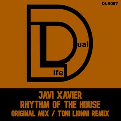Javi Xavier - Rhythm Of The House (Tony Lionni Remix) Out Now on Beatport [Dual Life Records]