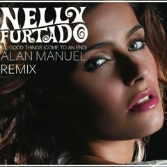 Nelly Furtado - All Good Things ( Alan Manuel Remix )