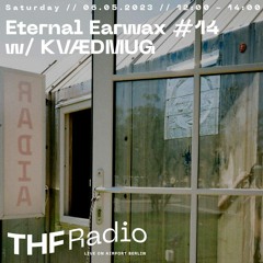 Eternal Earwax #14 w/ KVÆDMUG // 06.05.23 @ THF Radio