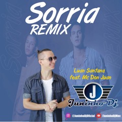 JUNINHO DJ, LUAN SANTANA E MC DON JUAN - SORRIA - REMIX