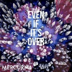 Even if it's Over