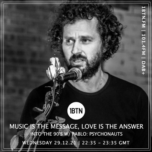 Music Is The Message, Love Is The Answer: Into The 90s with Pablo, Psychonauts - 29.12.2021