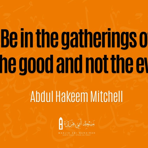 Be In The Gatherings Of The Good And Not The Evil - Abdul Hakeem Mitchell