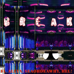 BREAK (feat. ALLYN, SEAOHDEEWHY, HEL!) (prod. VLCHEMI$T)