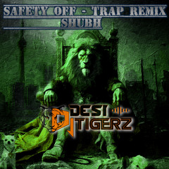 Safety off Trap Remix  Dj Desi Tigerz