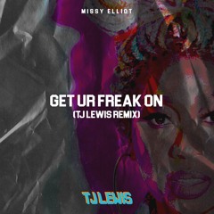 Get Ur Freak On (TJ Lewis Remix)