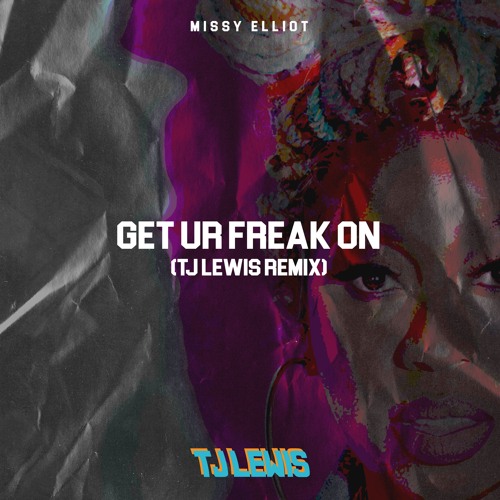 Get Ur Freak On (TJ Lewis Remix)