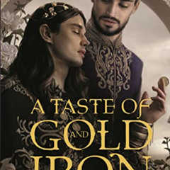 Access KINDLE 📧 A Taste of Gold and Iron by  Alexandra Rowland [EBOOK EPUB KINDLE PD