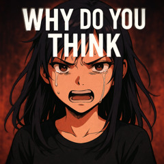 Why Do You Think