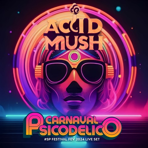 Acid Mush - Carnaval Psicodelico #SP Festival Fev 2024 Live Set