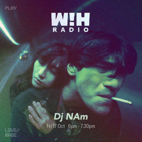 Dj NAm @WIH 17 Octobre - Dj set "Love & Rage"