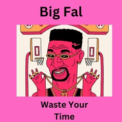 Waste Your Time