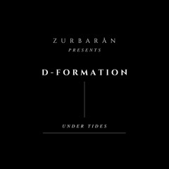 Zurbarån presents - D-FORMATION - Under Tides