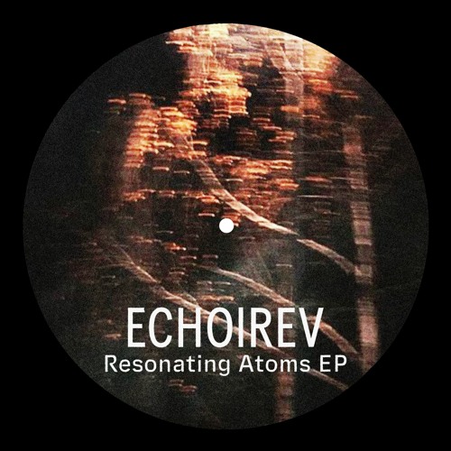 PREMIERE // ECHO|REV - Resonating Atoms