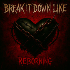 REBORNING - Break It Down Like (FREE DL)
