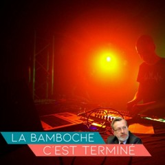 La Bamboche, C'est Terminé [Free DL]
