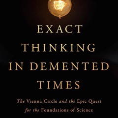 ⚡PDF❤ Exact Thinking in Demented Times: The Vienna Circle and the Epic Quest for the Foundations o