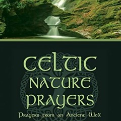 Access PDF EBOOK EPUB KINDLE Celtic Nature Prayers: Prayers from an Ancient Well (Col