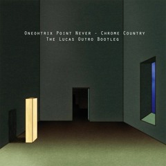 Oneohtrix Point Never - Chrome Country - Lucas Outro Bootleg - Free Download