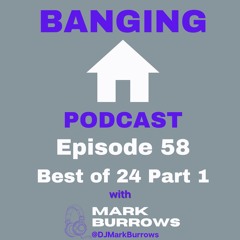 Banging House Podcast - Episode 58 - Best of 24 Part 1