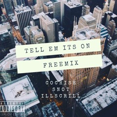 Tell Em (FreeMix) Cochise X $not X Illscrill
