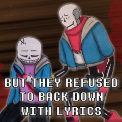 But They Refused To Back Down With Lyrics | Undertale: Help From The Void