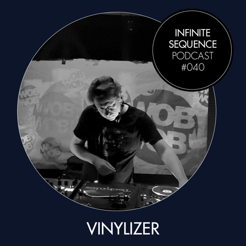 Infinite Sequence Podcast #040 - Vinylizer (WobWob!, Hamburg)