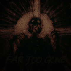 Far Too Gone