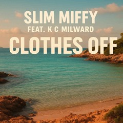 K C Millward - Clothes Off (Slim Miffy Remix) 3.mp3