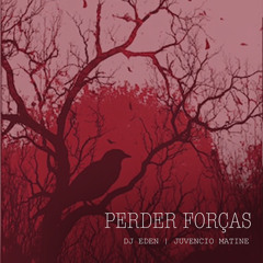 Perder Forças -Dj Eden x Juvencio Matine