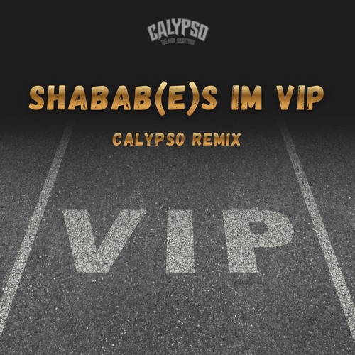 Shabab(e)s im VIP (Calypso Remix)