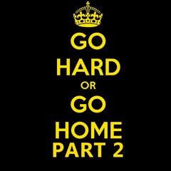 Go Hard or Go Home Part 2