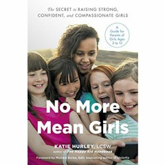 [Get] [KINDLE PDF EBOOK EPUB] No More Mean Girls: The Secret to Raising Strong, Confident, and Compa
