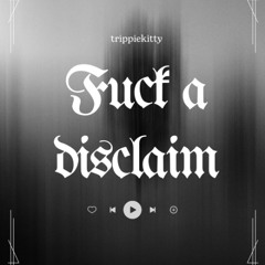 FUCK A DISCLAIM