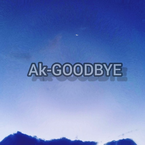 AK-GOODBYE🙏❤